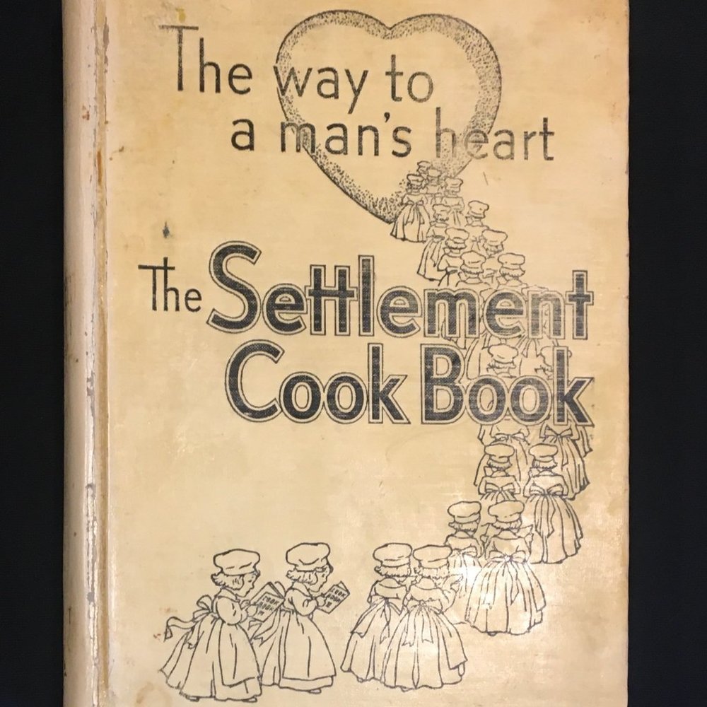 The way to a man's heart "The Settlement Cookbook"